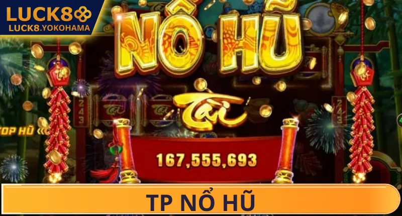 TP Nổ Hũ – Cảm Giác Bùng Nổ Cực Đỉnh Khi Chạm Thưởng TP Nổ Hũ – Cảm Giác Bùng Nổ Cực Đỉnh Khi Chạm Thưởng