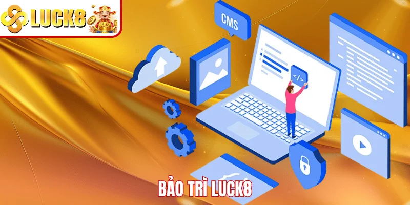 Bảo Trì LUCK8 - Nâng Cao Chất Lượng Bảo Mật Hệ Thống Bảo trì LUCK8